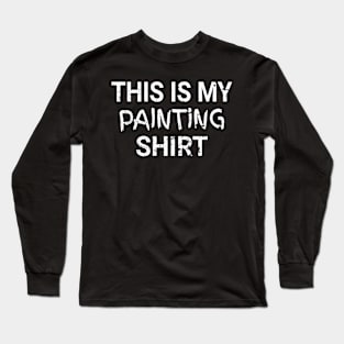 This Is My Painting Shirt Funny Painter H-3 Long Sleeve T-Shirt